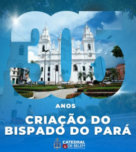 305 Anos da Criação do Bispado do Pará